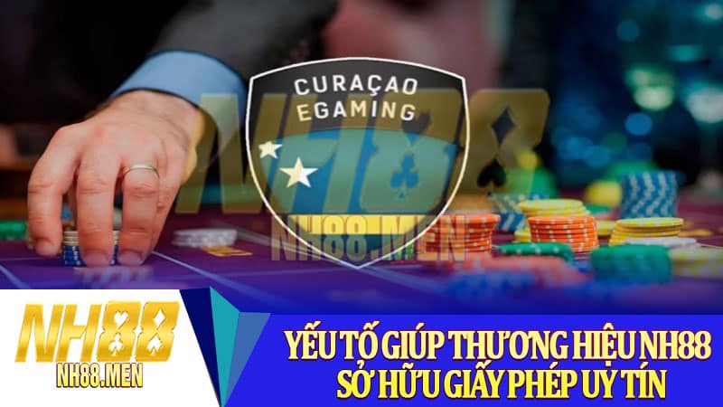 Yếu tố giúp thương hiệu NH88 sở hữu giấy phép uy tín